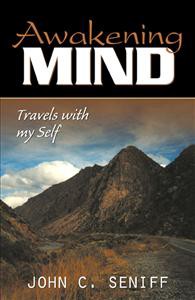 Awaking Mind: Travels with My Self, by John Seniff, 2007